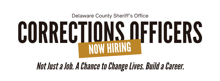 Delaware County Sheriff's Office is now hiring. 'Not Just a Job. A Chance to Change Lives. Build a Career.'
